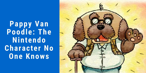 Pappy Van Poodle: The Nintendo Character for Kids No One Knows