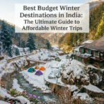 Best Budget Winter Destinations in India: The Ultimate Guide to Affordable Winter Trips